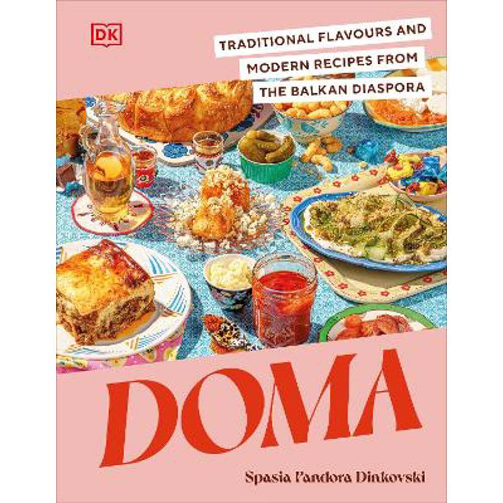 Doma: Traditional Flavours and Modern Recipes from the Balkan Diaspora (Hardback) - Spasia Pandora Dinkovski